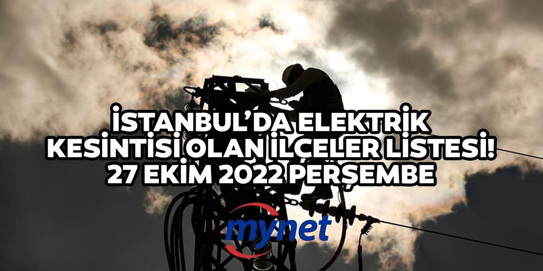 İSTANBUL ELEKTRİK KESİNTİSİ LİSTESİ 27 EKİM 2022! Elektrikler ne zaman gelecek? AYEDAŞ ve BEDAŞ 27 Ekim 2022 İstanbul elektrik kesintisi olan il&ccedil;eler