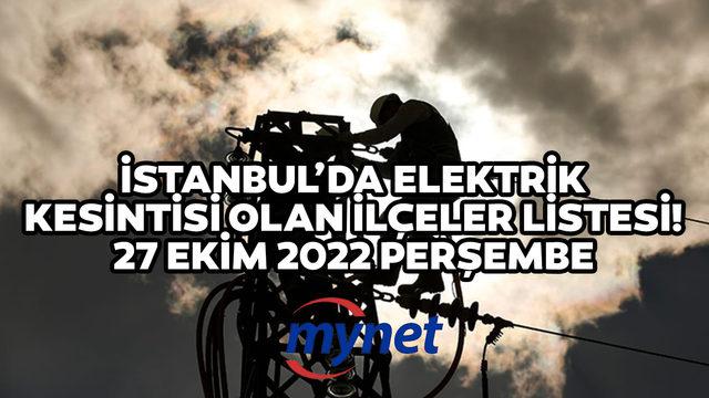 İSTANBUL ELEKTRİK KESİNTİSİ LİSTESİ 27 EKİM 2022! Elektrikler ne zaman gelecek? AYEDAŞ ve BEDAŞ 27 Ekim 2022 İstanbul elektrik kesintisi olan ilçeler