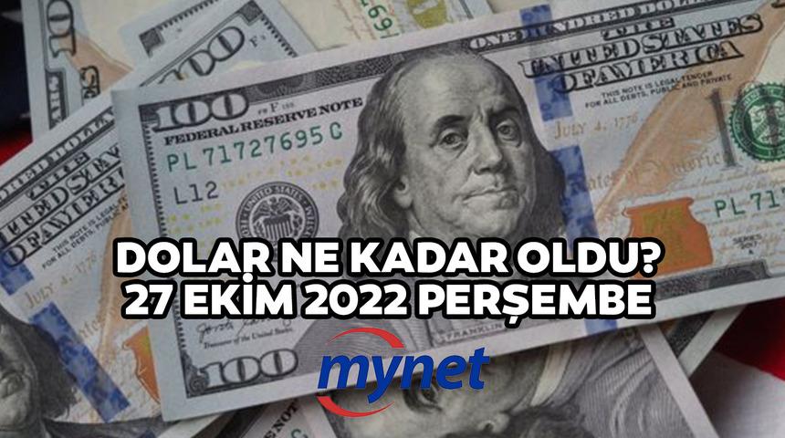 Dolar kaç ne kadar? 27 Ekim 2022 canlı ve güncel sterlin, euro ve dolar kuru alış satış fiyatları