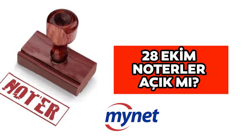 28 Ekim Cuma noterler kaça kadar açık, öğleden sonra çalışmıyor mu? Cumhuriyet Bayramı arifesi 28 Ekim noterlerin çalışma saatleri!