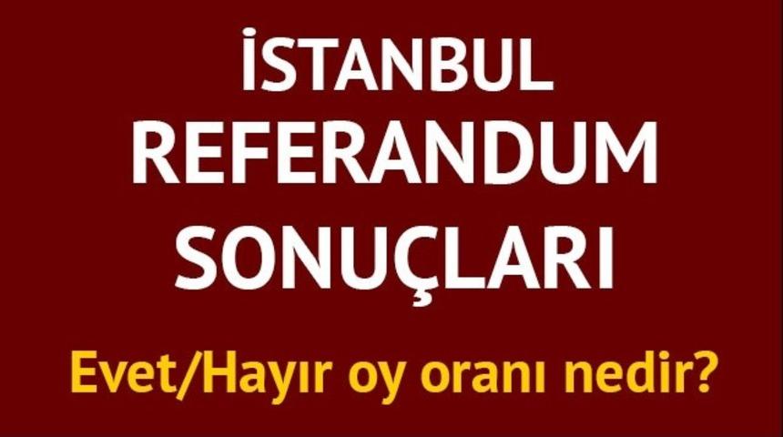 İstanbul referandum sonu&ccedil;ları: 2017 T&uuml;rkiye geneli il il ve İstanbul'da Evet/Hayır oy oranları 