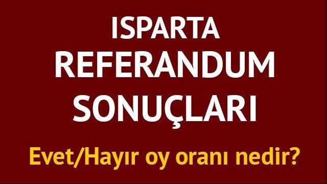 Isparta referandum sonuçları: 2017 Türkiye geneli il il ve Isparta'da Evet/Hayır oy oranları 