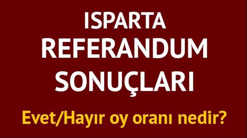Isparta referandum sonuçları: 2017 Türkiye geneli il il ve Isparta'da Evet/Hayır oy oranları 