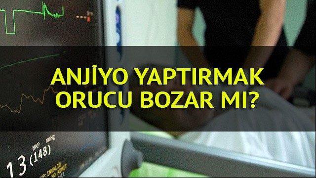 Orucu bozan durumlar: Anjiyo yaptırmak orucu bozar mı?