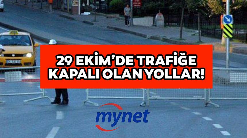 29 Ekim Cumhuriyet Bayramı'nda kapalı olan yollar hangileri? 29 Ekim Cumhuriyet Bayramı'nda İstanbul, Ankara ve İzmir'de trafiğe kapalı yollar!