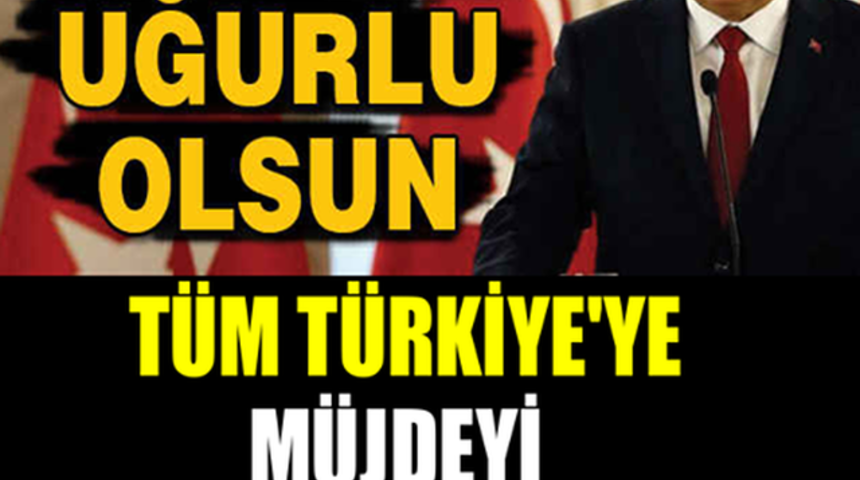 T&uuml;m T&uuml;rkiye'ye M&uuml;jdeyi Az &Ouml;nce Başbakan Verdi Hayırlı Uğurlu Olsun!
