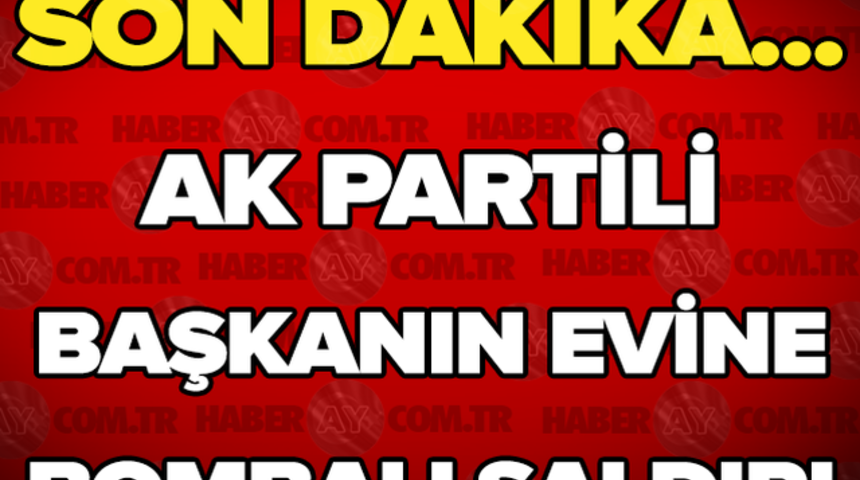 Son Dakika AK Parti Başkanı'nın Evine Bombalı Saldırı &Ouml;l&uuml; Yaralı Varmı!