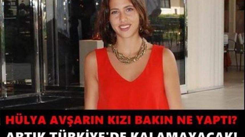Hülya Avşar'ın Kızı Öle Bir Şey Yaptıki Artık Türkiyede Yaşayamaz