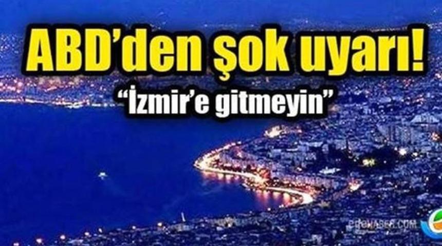 Son Dakika ABD'den ŞOK Uyarı İzmire Gitmeyin