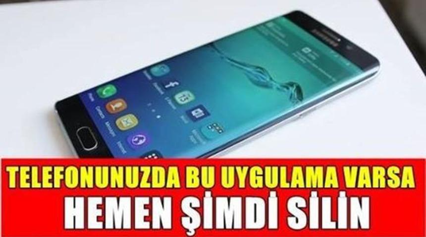 Telefonunuzda O Uygulama Varsa Hemen Silin Yoksa!