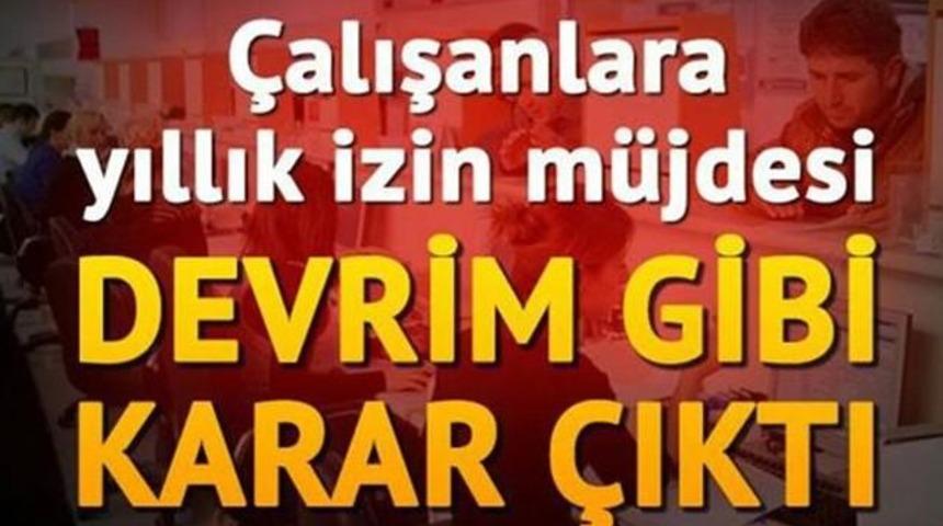 &Ccedil;alışanlara Devrim Gibi Karar Herkese Yıllık İzin Geliyor?
