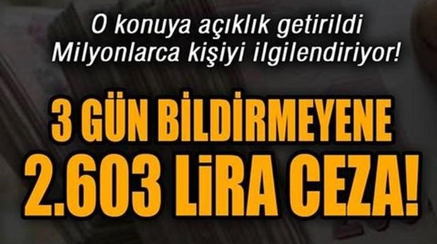 Herkesi İlgilendiriyor 3 G&uuml;n Bildirmeyene 2.603 Tl Ceza Geliyor?