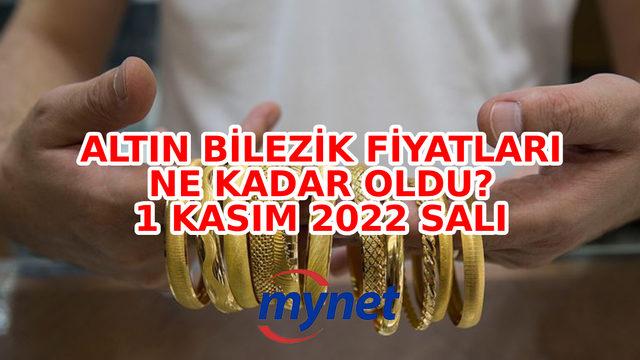 ALTIN BİLEZİK FİYATLARI CANLI VE ANLIK TAKİP! 1 Kasım 2022 Salı güncel 14, 18, 22 ayar altın bilezik fiyatları...
