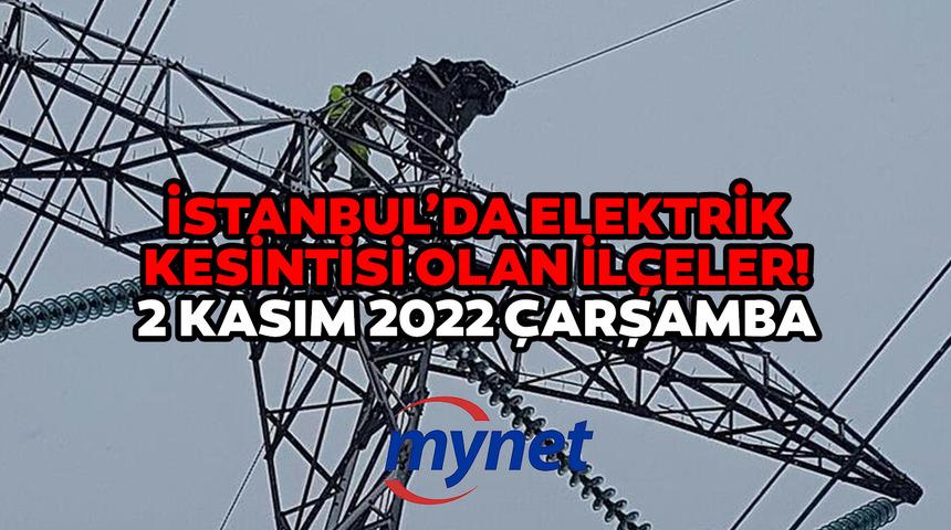 İSTANBUL'DA ELEKTRİK KESİNTİSİ OLAN İLÇELER! 2 Kasım elektrikler ne zaman gelecek? İstanbul'da uzun süreli elektrik kesintisi!