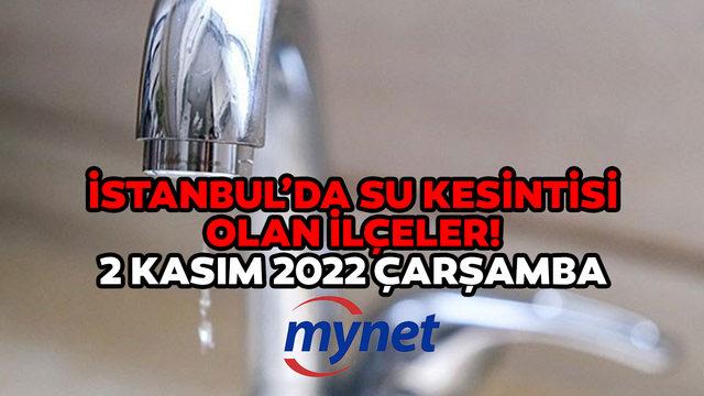 Sular ne zaman gelecek? İSKİ açıkladı: 2 Kasım 2022 İstanbul'da su kesintisi olan ilçeler...