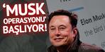 'Musk operasyonu' başlıyor!