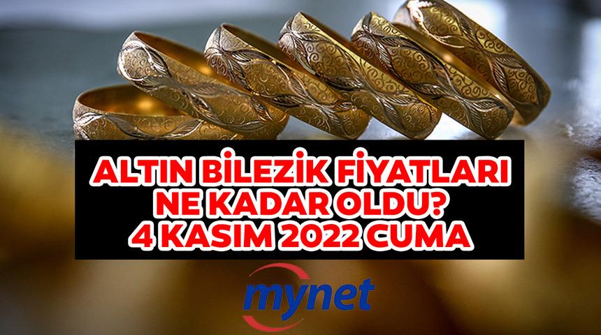 ALTIN BİLEZİK FİYATLARINDA SON DURUM! 4 Kasım 2022 Cuma güncel altın bilezik fiyatları!