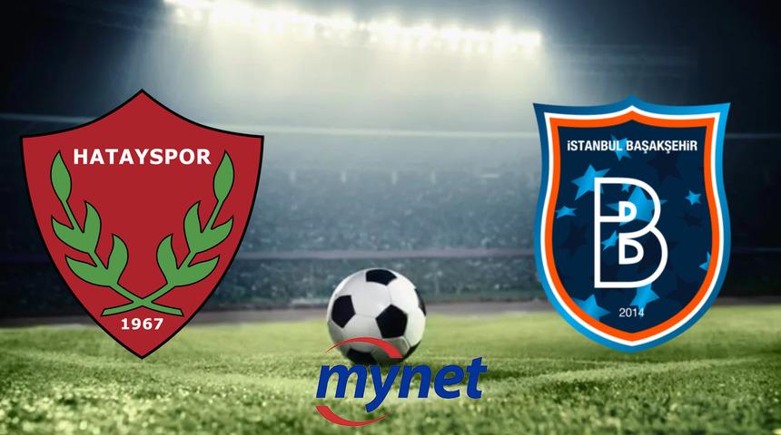 Hatayspor Başakşehir maçı ne zaman saat kaçta, hangi kanalda? Süper Lig karşılaşması Hatayspor Başakşehir maçında muhtemel 11'ler!