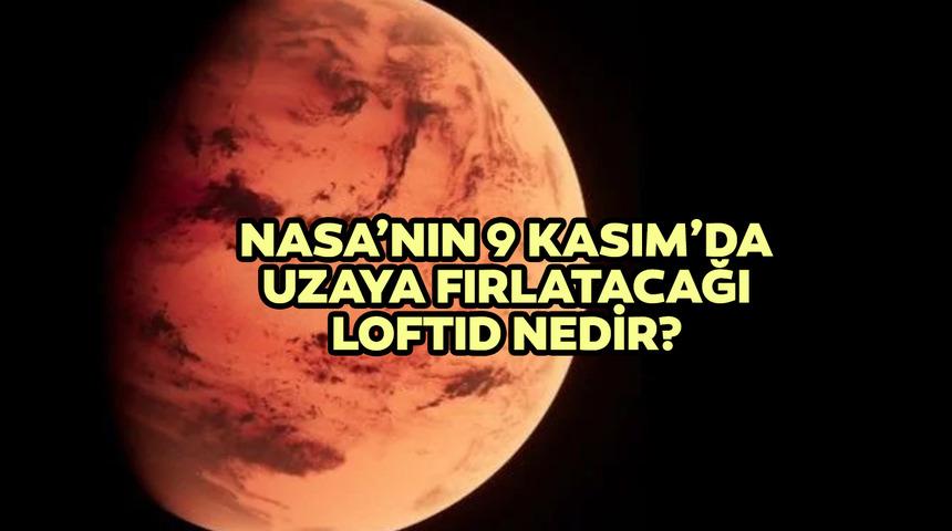 LOFTID nedir, ne işe yarar? LOFTID saat kaçta fırlatılacak? 9 Kasım 2022 NASA'nın uzaya ısı kalkanı fırlatması için geri sayım!