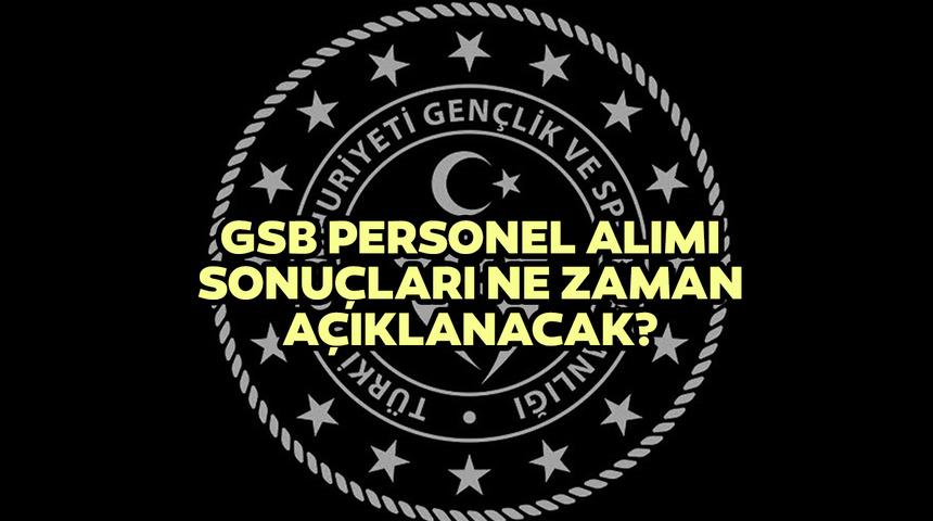 GSB personel alımı sonuçları ne zaman açıklanacak? 1200 yurt yönetimi GSB personel alımı başvuru sonuçları sorgulama