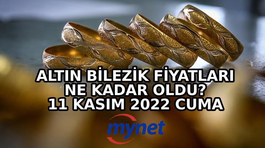 ALTIN BİLEZİK GÜNCEL! 11 Kasım 2022 Cuma 14, 18, 22 ayar altın bilezik ne kadar, kaç TL?