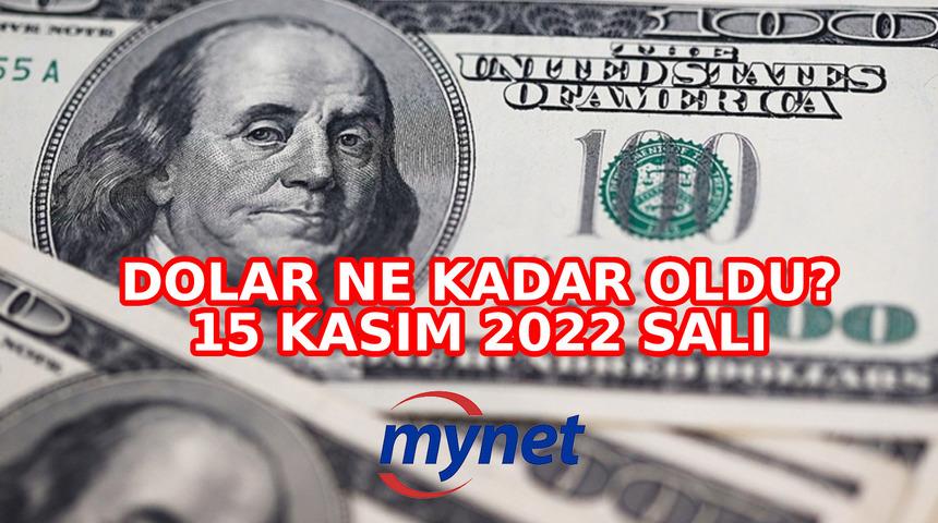 DOLAR TEKRAR TIRMANIŞTA! 15 Kasım 2022 dolar ne kadar, Euro kaç TL?