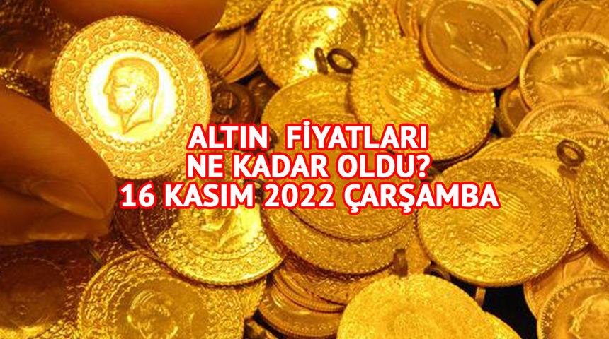 ALTIN FİYATLARI GÜNCEL: 16 Kasım 2022 gram, çeyrek, yarım, tam altın fiyatları ne kadar oldu?