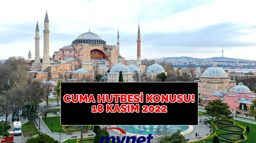 CUMA HUTBESİ 18 KASIM 2022! Diyanet açıkladı! 'İman ve istikamet' konulu Cuma hutbesi tam metni