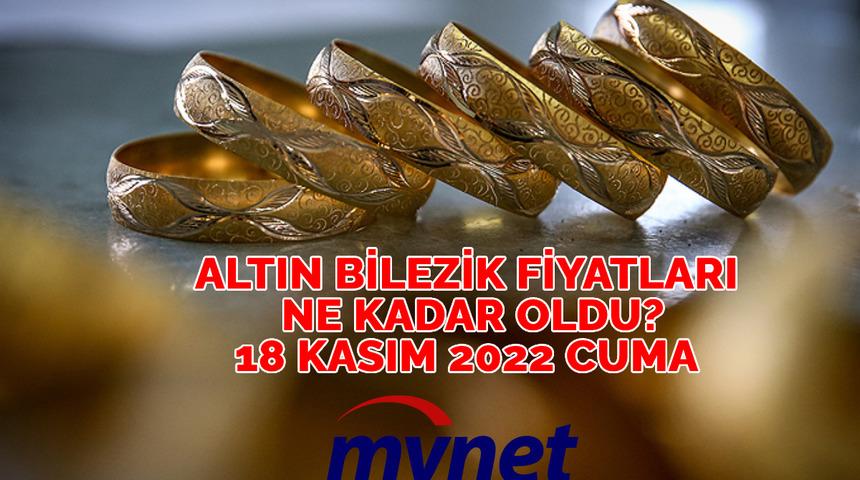 14, 18, 22 ayar altın bilezik kaç TL? 18 Kasım 2022 Cuma güncel 14, 18, 22 ayar altın bilezik fiyatları!