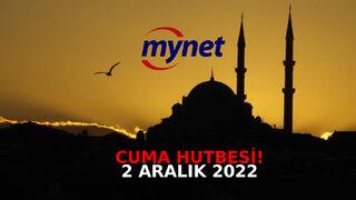 CUMA HUTBESİ 2 ARALIK 2022 TAM METNİ: Diyanet açıkladı! İşte 'Engel Oma, Farkında Ol!' Cuma hutbesi...