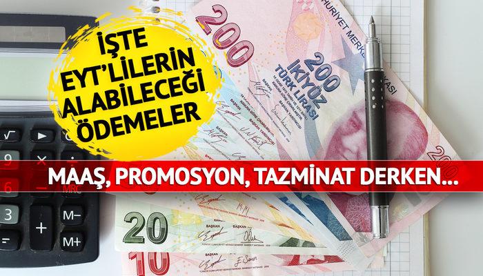 EYT'de 7 ödeme birden! Maaş, tazminat derken hesaplama şaşırttı