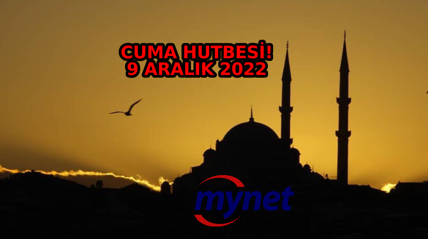 CUMA HUTBESİ KONUSU 9 Aralık 2022! Bu haftanın Cuma Hutbesi konusu ne? Diyanet açıkladı: 'Haydi Namaza! Haydi Kurtuluşa!'