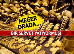 5 milyon liralık altın! Orada bir servet yatıyor… Her saniye toz olup gidiyor! Çıkarmak için harekete geçtiler