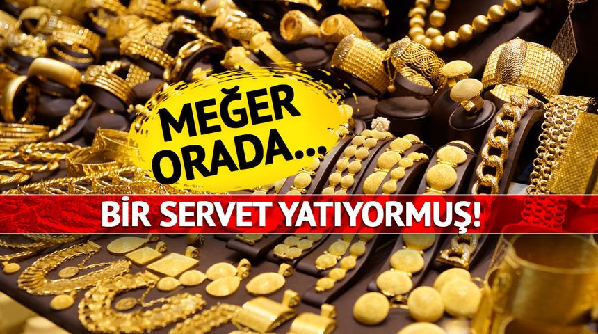 5 milyon liralık altın! Orada bir servet yatıyor… Her saniye toz olup gidiyor! Çıkarmak için harekete geçtiler