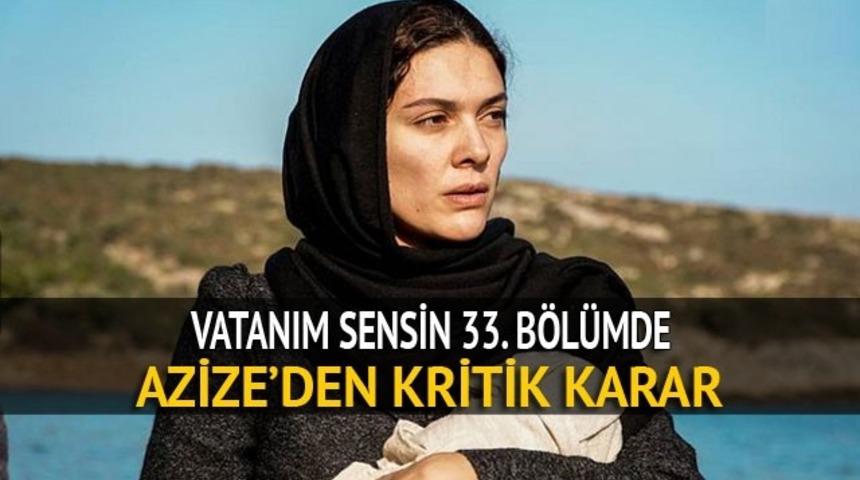  Vatanım Sensin 33. yeni b&ouml;l&uuml;m izle: Azize ne karar verecek? - Kanal D izle