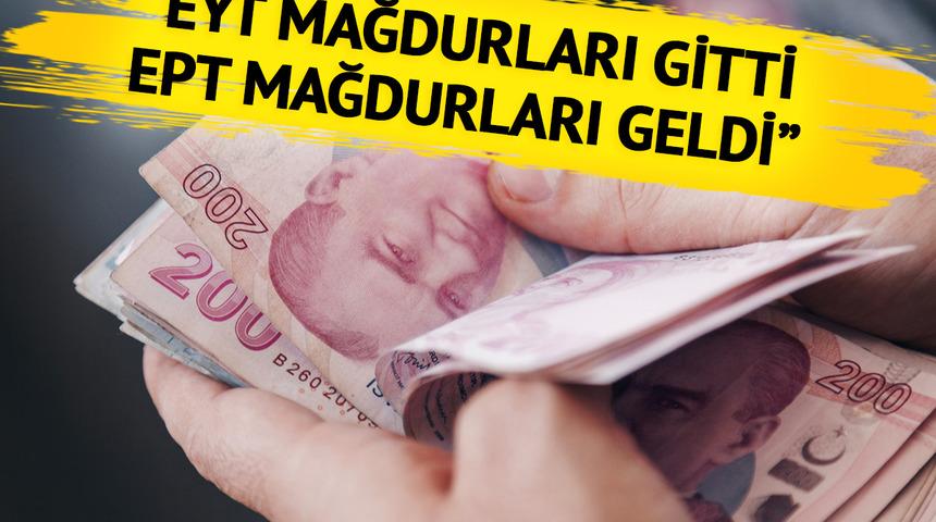 "Parayı biz vereceğiz" deyip EYT düzenlemesine tepki gösterdi: EYT mağdurları gitti, EPT mağdurları geldi