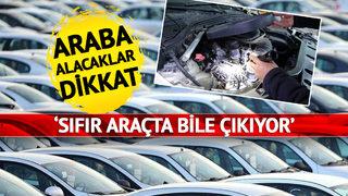 'Sıfır araçta bile çıkabiliyor' O cümleyi kurmadan önce... Araba sahibi olacakken mağdur olmayın! 