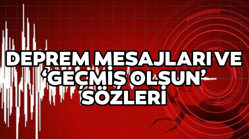 DEPREM MESAJLARI VE SÖZLERİ! Kahramanmaraş depremi sonrası dualı, içten ve destek veren resimli 'geçmiş olsun' mesajları