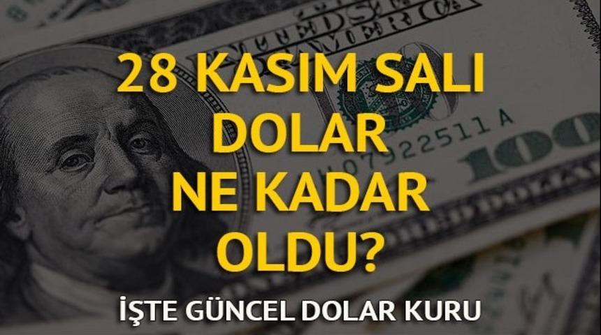 Dolar bug&uuml;n ne kadar oldu? Dolar ka&ccedil; lira? İşte 28 Kasım Salı g&uuml;ncel d&ouml;viz kurları 