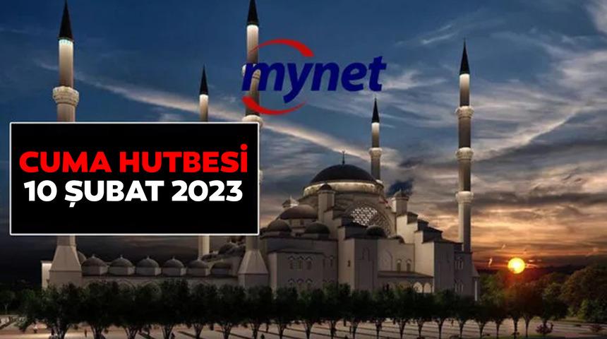 CUMA HUTBESİ KONUSU 10 Şubat 2023! Diyanet'ten deprem konulu cuma hutbesi: "Gün Milletçe Kenetlenme Günüdür!"