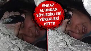 Enkaz altından söyledikleri yürekleri ısıttı! Günlerce fenerle yaşama tutundu... Tam ümidimi kesmiştim, uyuyacaktım