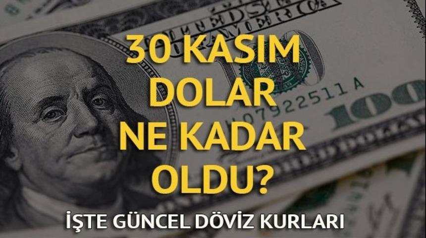 Dolar bug&uuml;n ne kadar oldu? Dolar ka&ccedil; lira? İşte 30 Kasım Perşembe g&uuml;ncel d&ouml;viz kurları 