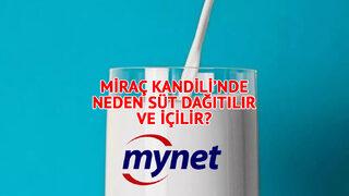Miraç Kandili'nde neden süt içilir ve dağıtılır? Miraç Kandili'nde süt dağıtmanın sebebi...