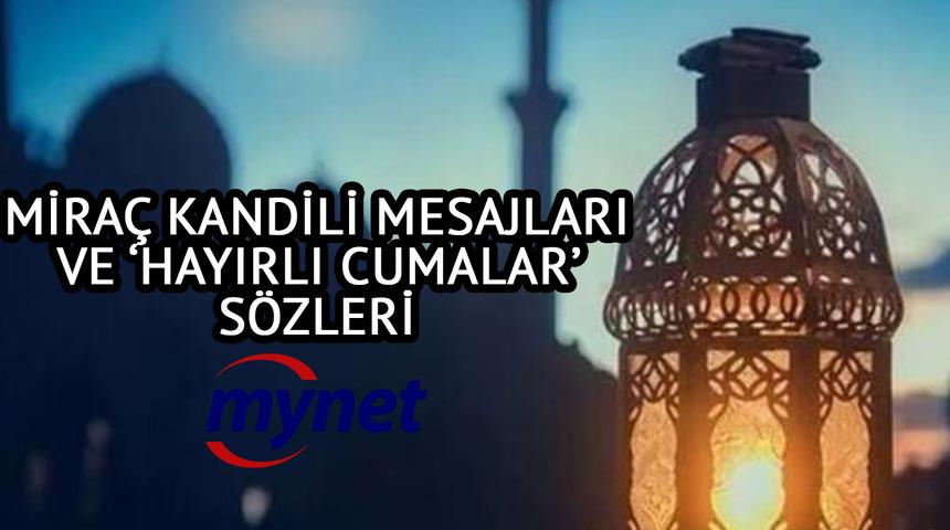 MİRAÇ KANDİLİ MESAJI! Hadisli, dualı, etkileyici ve resimli Miraç Kandili mesajları BURADA!
