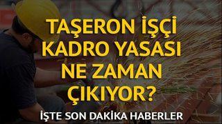 Taşeron son dakika haber 4 Aralık Pazartesi: Taşeron işçiler ne zaman kadroya geçecekler?