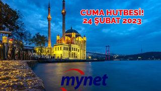 CUMA HUTBESİ 24 Şubat 2023 TAM METNİ: Diyanet açıkladı! İşte Kardeşlik, dayanışma ve dua vakti Cuma hutbesi...	