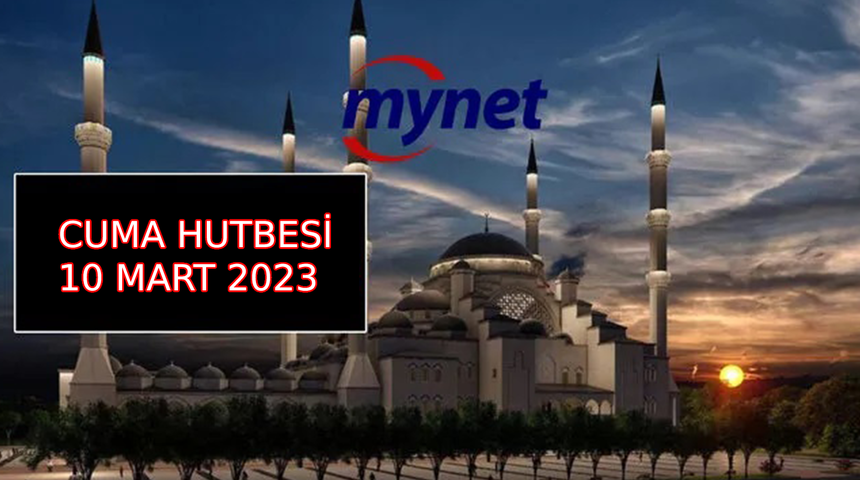 CUMA HUTBESİ KONUSU 10 Mart 2023: Diyanet Cuma hutbesi konusunu açıkladı: "Mümin güvenen ve güvenilen kişidir!"