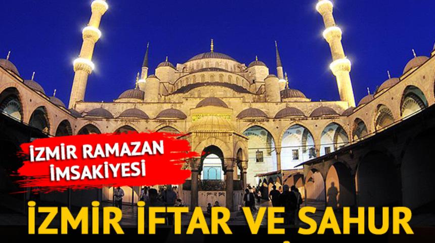 İZMİR SAHUR VAKTİ 2023: İzmir ilk sahur saati, imsak vakti kaçta? İmsakiyeye göre sahur ve iftar saatleri
