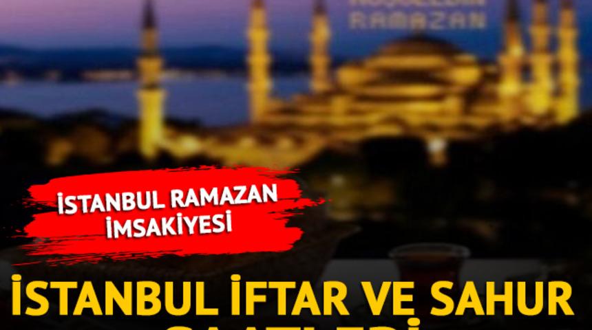 İSTANBUL İMSAKİYESİ 2023: İstanbul iftar ve sahur saat kaçta? İstanbul iftar saatleri ve sahur vakitleri