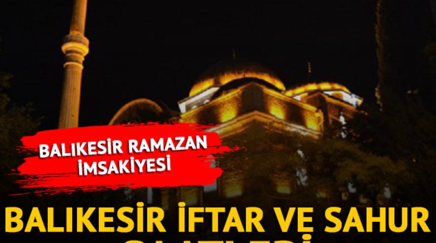 BALIKESİR RAMAZAN İMSAKİYESİ: Balıkesir iftar ve sahur saat kaçta? 2023 Balıkesir iftar saatleri ve sahur vakitleri